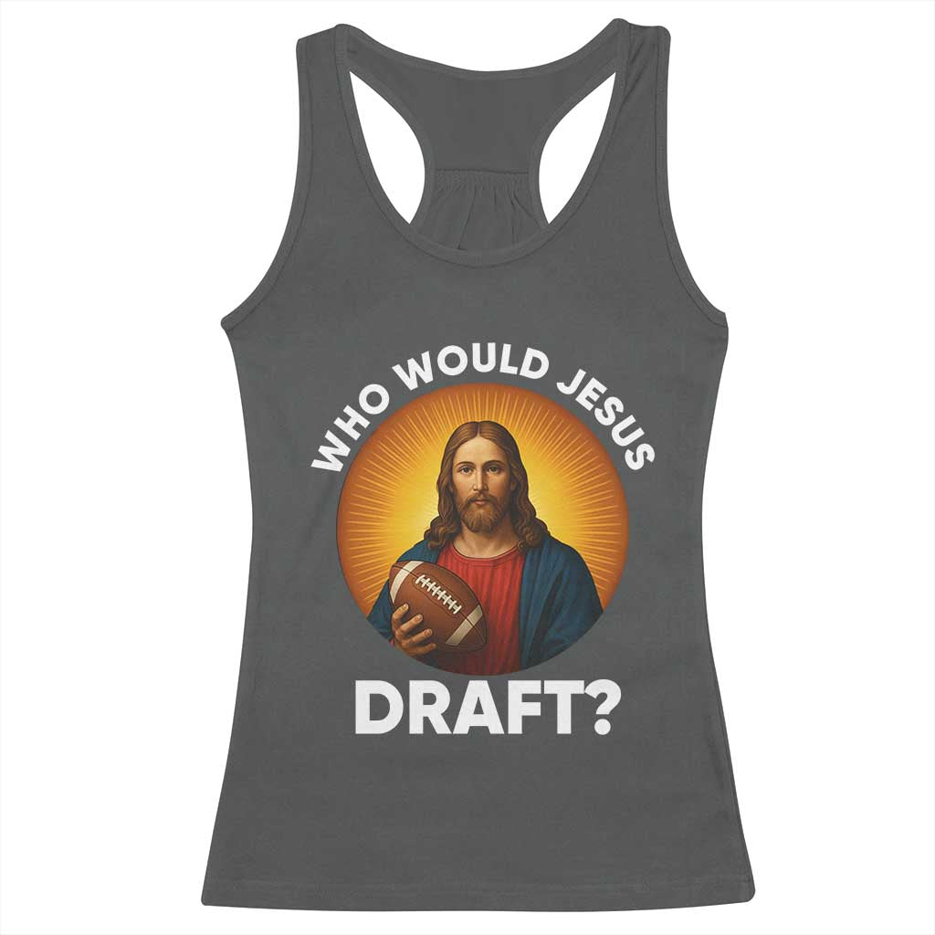 Who Would Jesus Draft Racerback Tank Top Christian Football Lover TS12 Dark Heather Print Your Wear