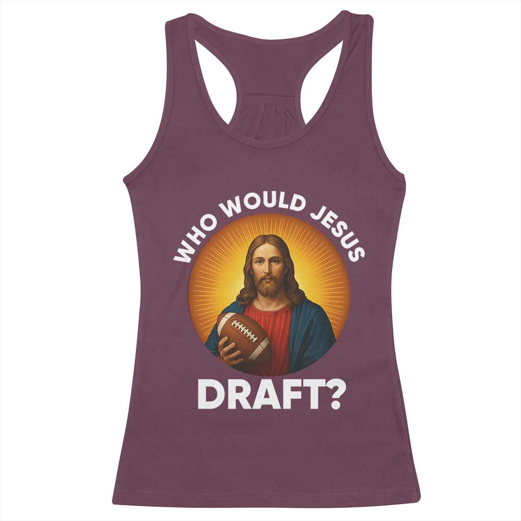 Who Would Jesus Draft Racerback Tank Top Christian Football Lover TS12 Maroon Print Your Wear