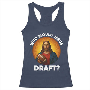 Who Would Jesus Draft Racerback Tank Top Christian Football Lover TS12 Navy Print Your Wear