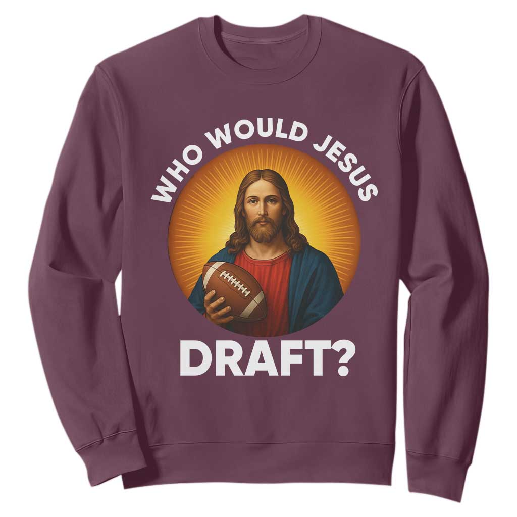 Who Would Jesus Draft Sweatshirt Christian Football Lover TS12 Maroon Print Your Wear