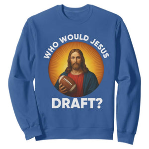 Who Would Jesus Draft Sweatshirt Christian Football Lover TS12 Royal Blue Print Your Wear