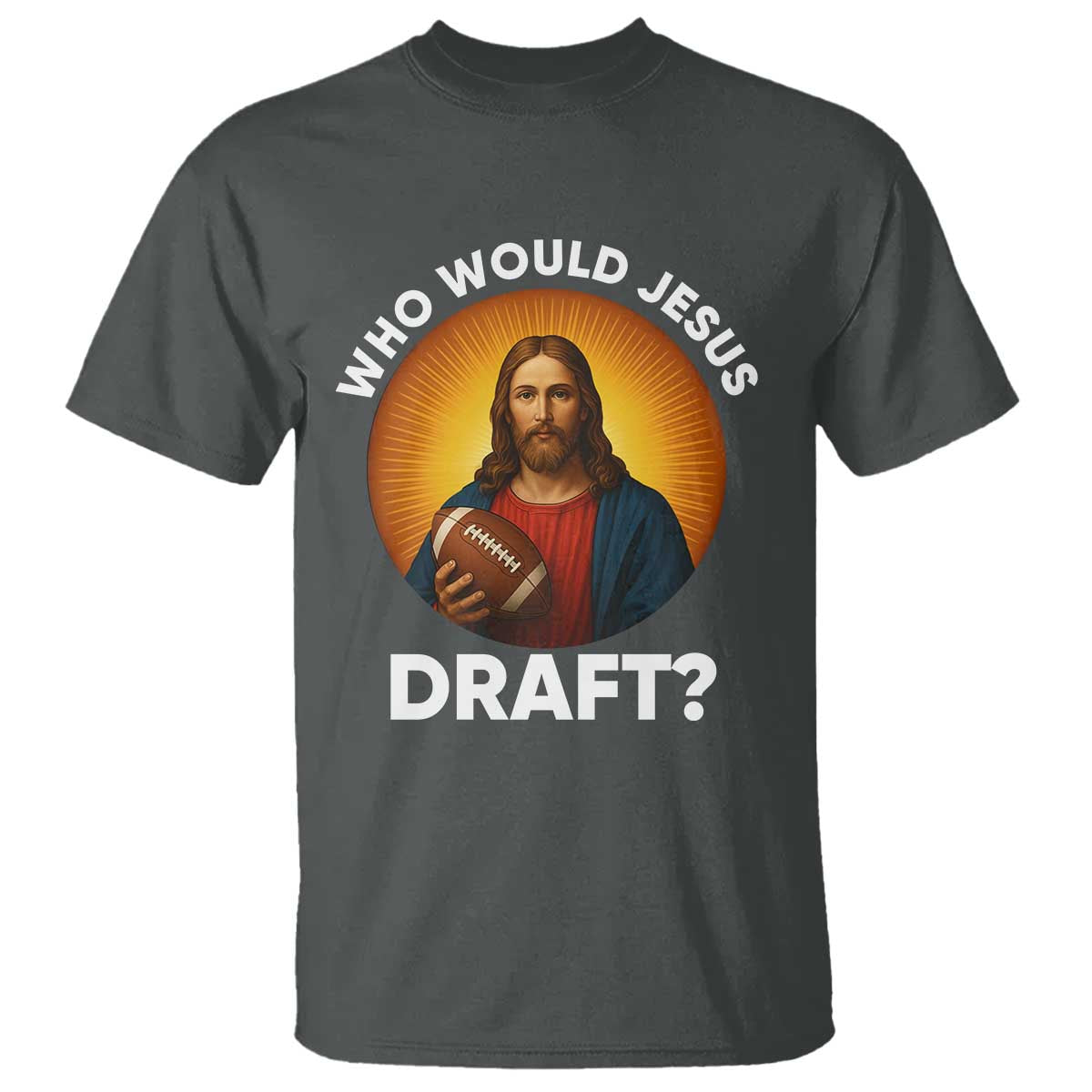 Who Would Jesus Draft T Shirt Christian Football Lover TS12 Dark Heather Print Your Wear