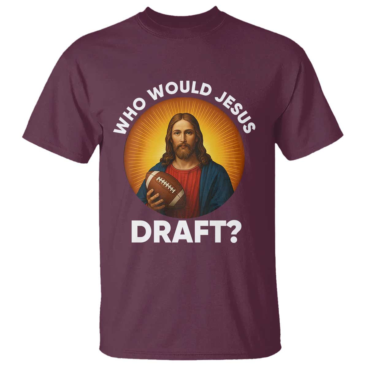 Who Would Jesus Draft T Shirt Christian Football Lover TS12 Maroon Print Your Wear