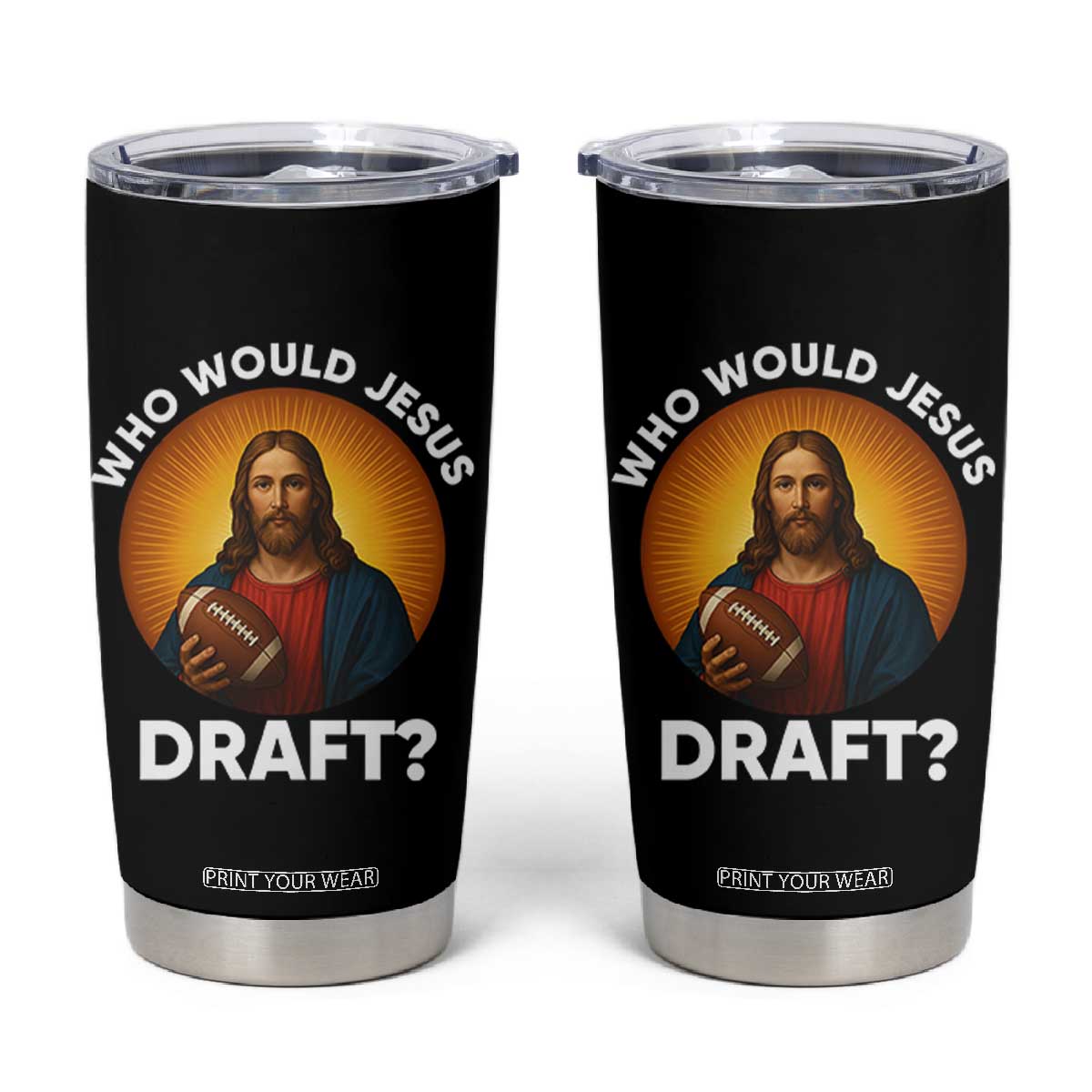 Who Would Jesus Draft Tumbler Cup Christian Football Lover TS12 Black Print Your Wear