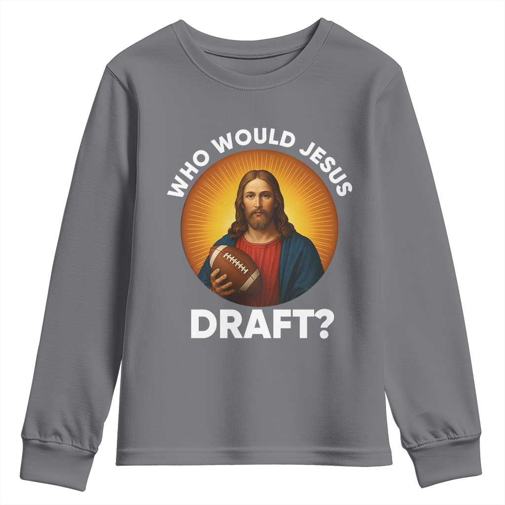 Who Would Jesus Draft Youth Sweatshirt Christian Football Lover TS12 Charcoal Print Your Wear