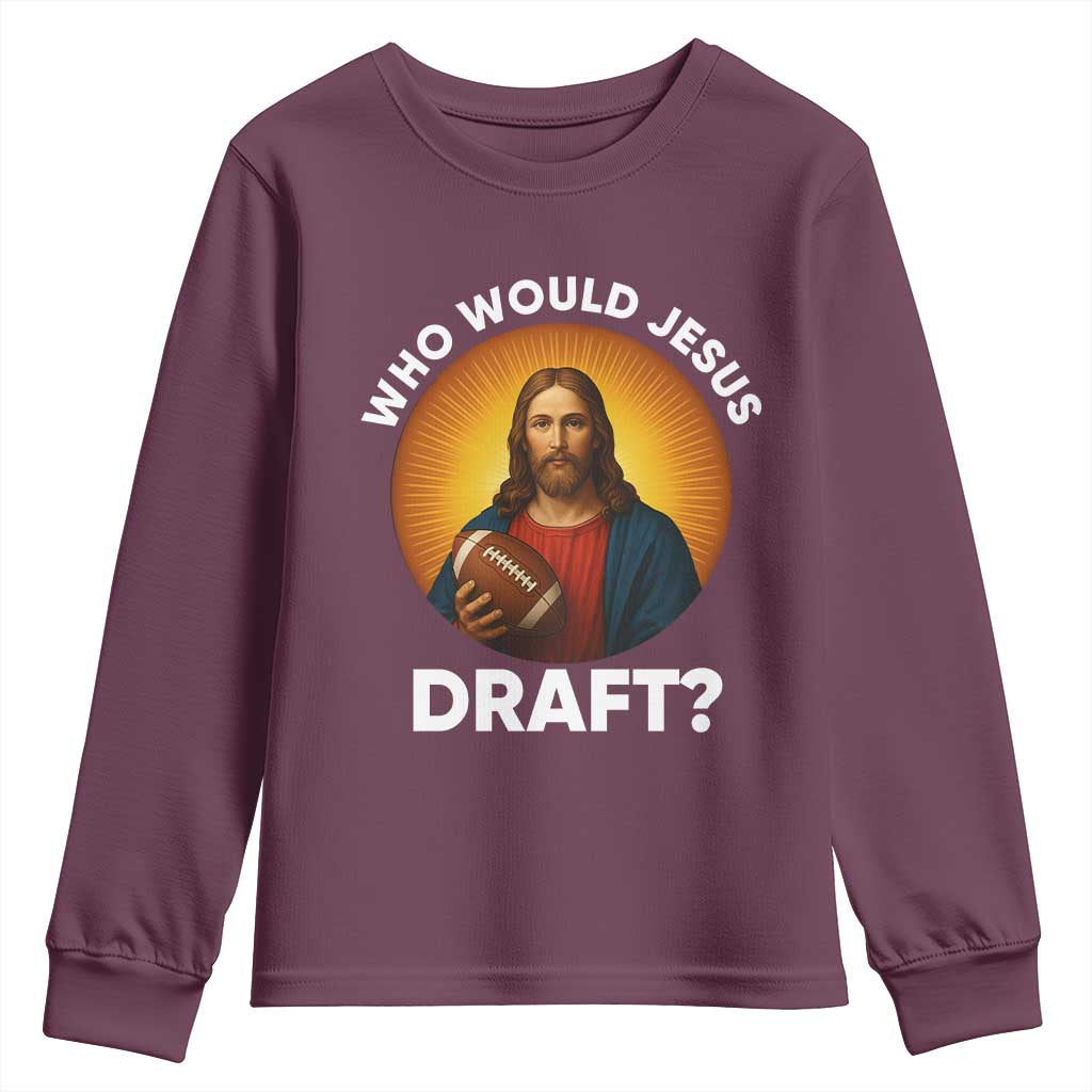 Who Would Jesus Draft Youth Sweatshirt Christian Football Lover TS12 Maroon Print Your Wear