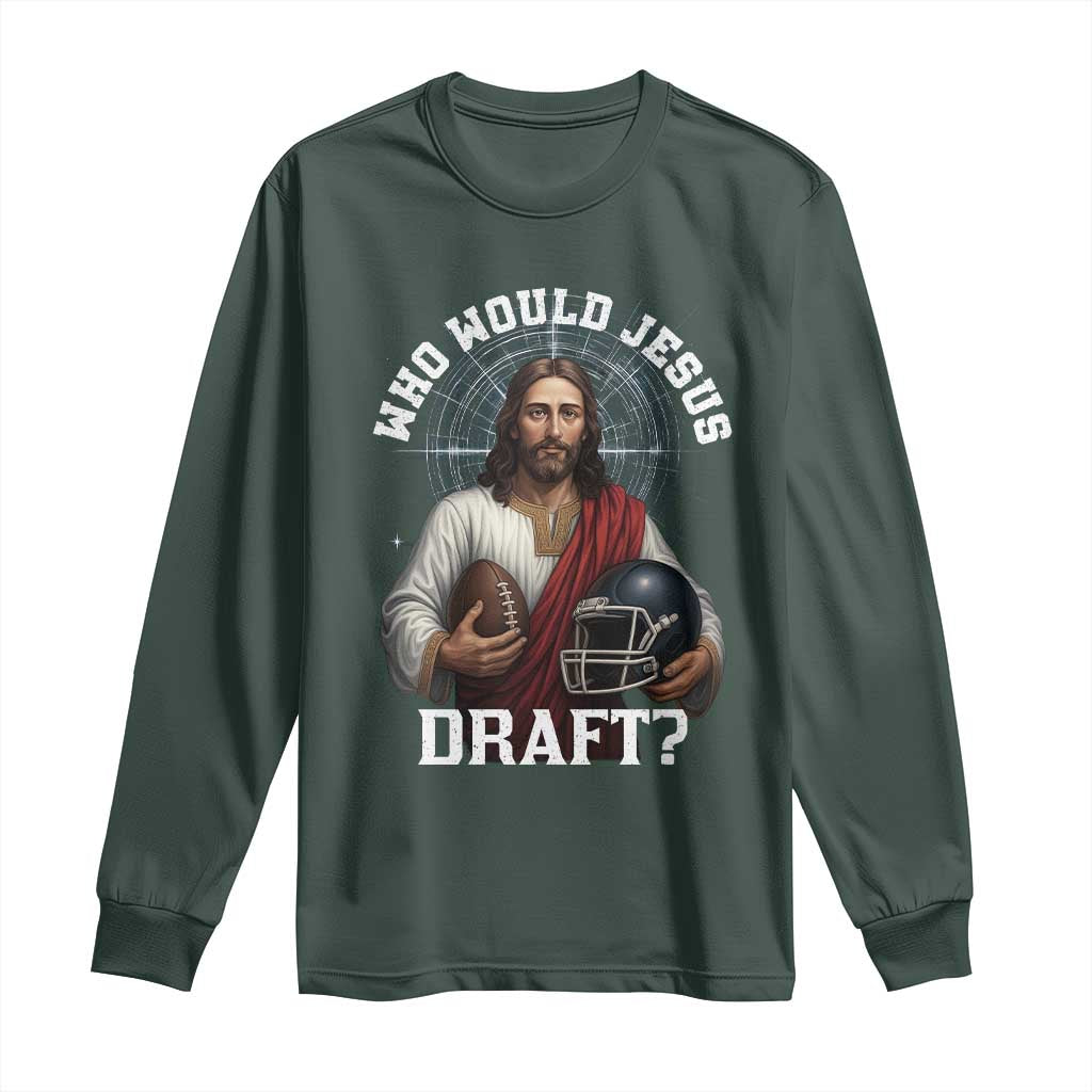 Christian Football Gift Long Sleeve Shirt Who Would Jesus Draft TS12 Dark Forest Green Print Your Wear