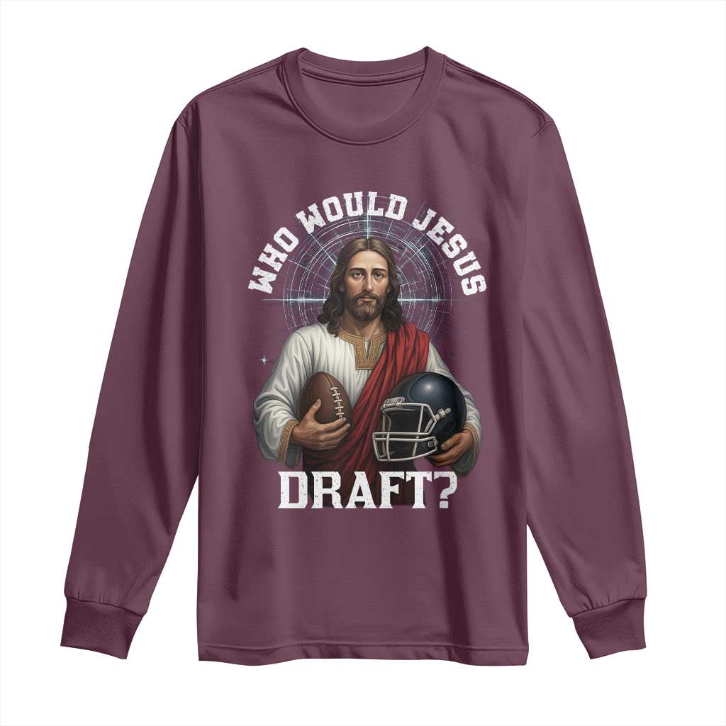 Christian Football Gift Long Sleeve Shirt Who Would Jesus Draft TS12 Maroon Print Your Wear