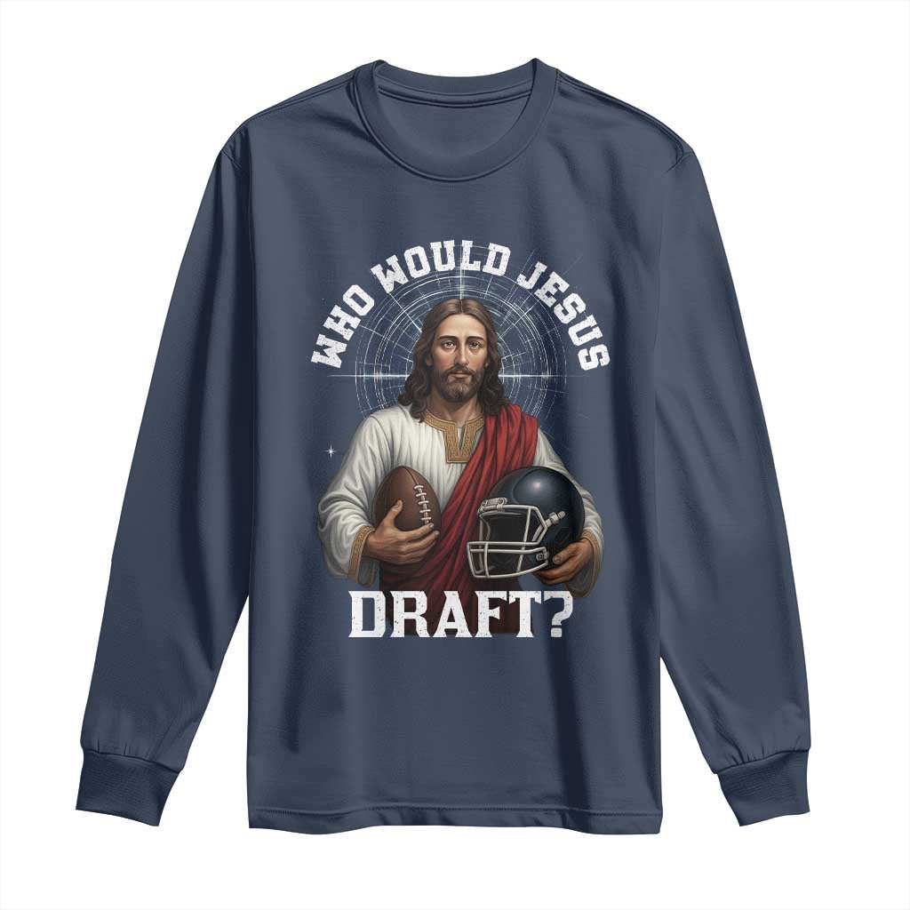 Christian Football Gift Long Sleeve Shirt Who Would Jesus Draft TS12 Navy Print Your Wear