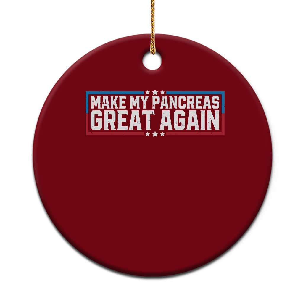 Funny Diabetes Fighter Ceramic Ornament Make My Pancreas Great Again Awareness Quote