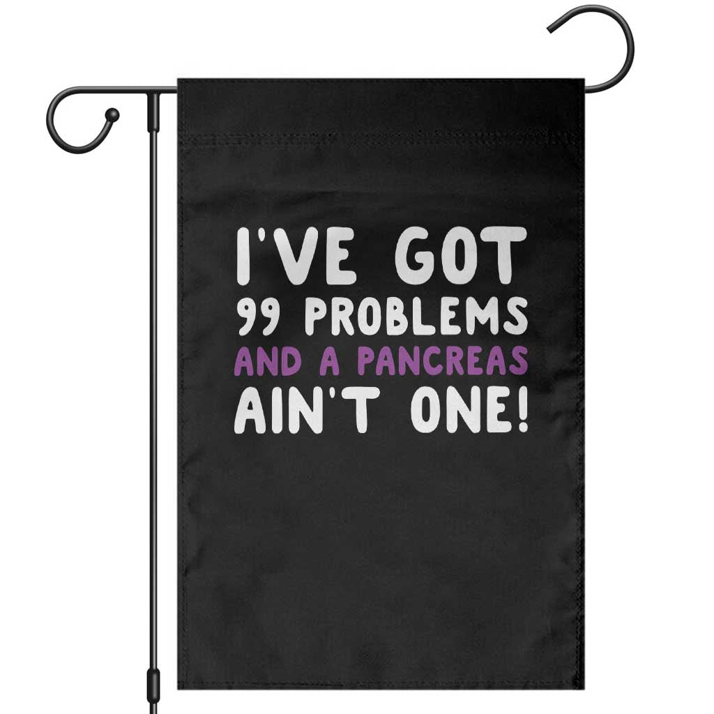 Pancreatic Cancer Warrior Garden Flag Ive Got 99 Problems And A Pancreas Aint One Funny Quote