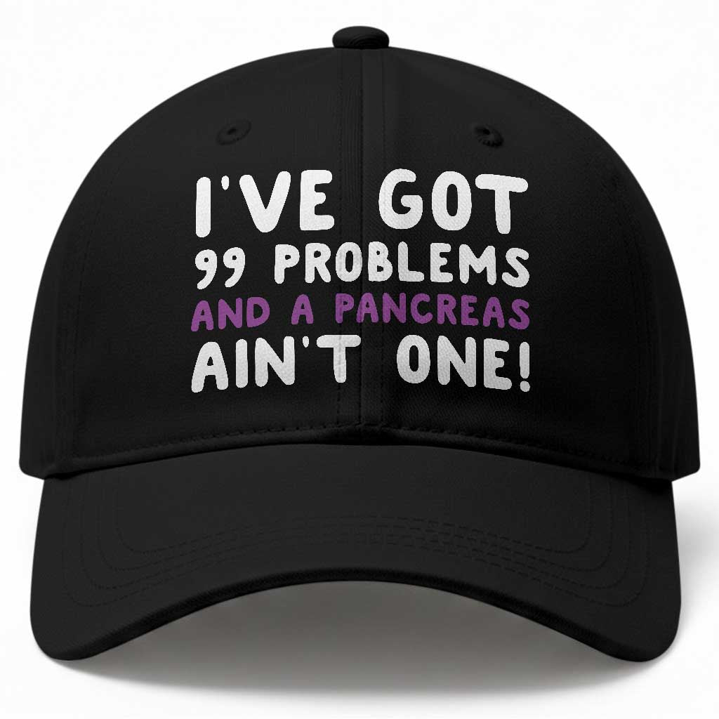 Pancreatic Cancer Warrior Baseball Cap Ive Got 99 Problems And A Pancreas Aint One Funny Quote