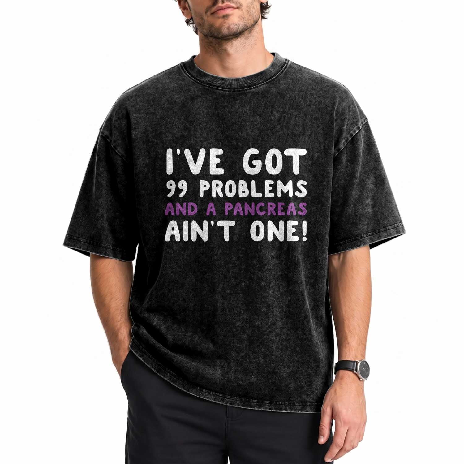 Pancreatic Cancer Warrior Washed Cotton T-Shirt Ive Got 99 Problems And A Pancreas Aint One Funny Quote