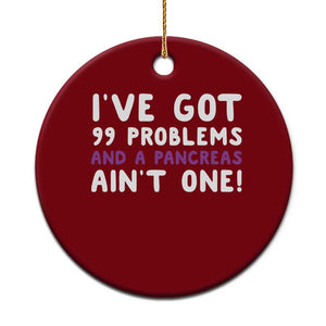 Pancreatic Cancer Warrior Ceramic Ornament Ive Got 99 Problems And A Pancreas Aint One Funny Quote
