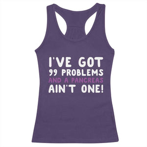 Pancreatic Cancer Warrior Racerback Tank Top Ive Got 99 Problems And A Pancreas Aint One Funny Quote