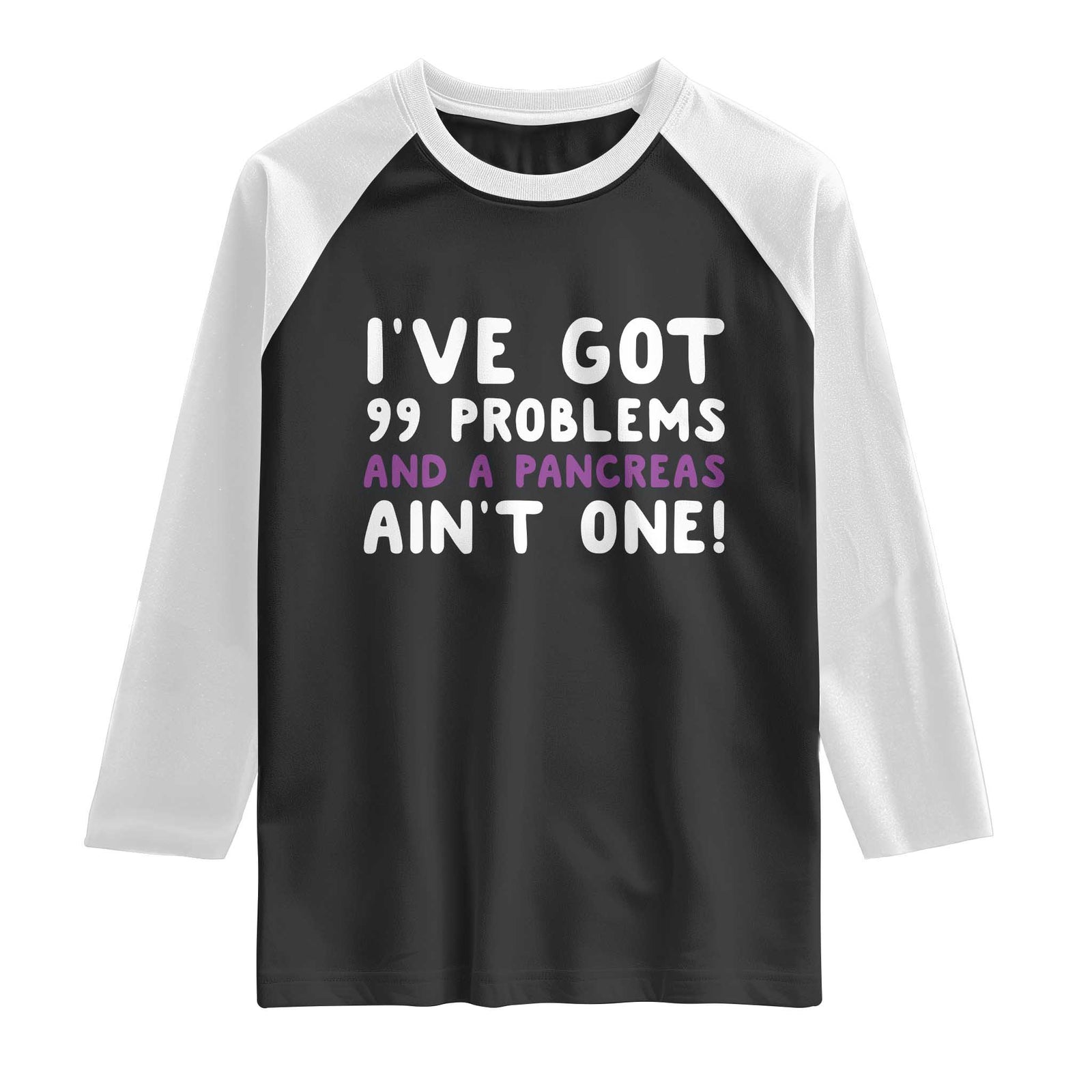 Pancreatic Cancer Warrior Raglan Shirt Ive Got 99 Problems And A Pancreas Aint One Funny Quote