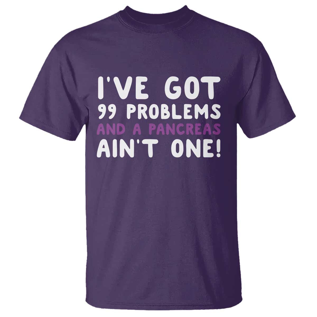 Pancreatic Cancer Warrior T Shirt Ive Got 99 Problems And A Pancreas Aint One Funny Quote