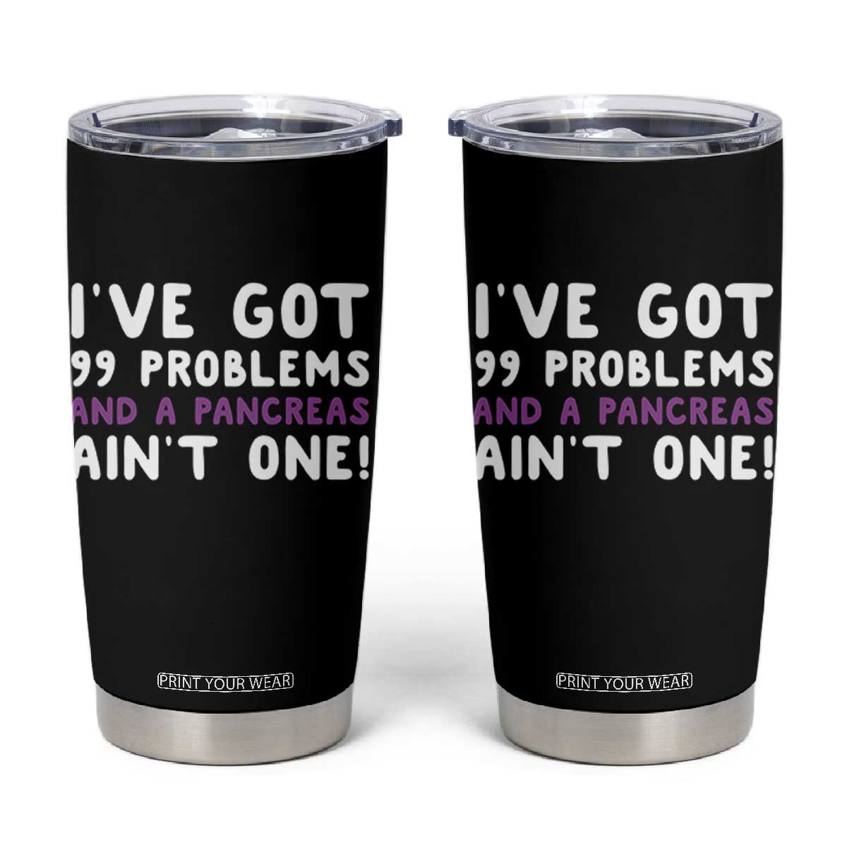 Pancreatic Cancer Warrior Tumbler Cup Ive Got 99 Problems And A Pancreas Aint One Funny Quote