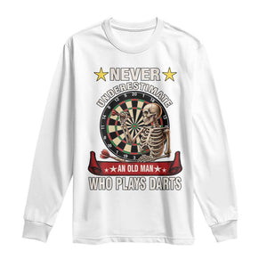 Never Underestimate An Old Man Plays Darts Long Sleeve Shirt Gothic Darts Player TS12 White Print Your Wear