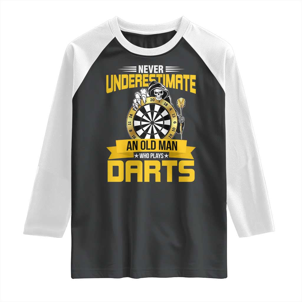 Never Underestimate An Old Man Plays Darts Raglan Shirt Funny Dartist Grim Reaper Gift TS12 Black White Print Your Wear