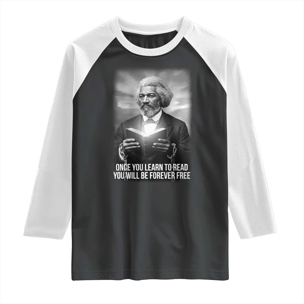 Frederick Douglass Raglan Shirt Once You Learn To Read You Will Be Forever Free TS12 Black White Print Your Wear
