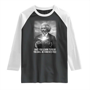 Frederick Douglass Raglan Shirt Once You Learn To Read You Will Be Forever Free TS12 Black White Print Your Wear