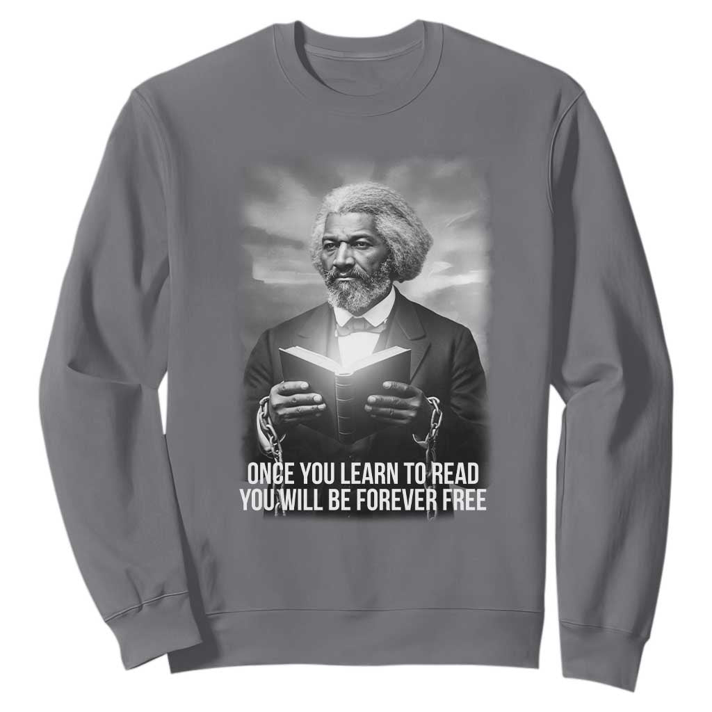 Frederick Douglass Sweatshirt Once You Learn To Read You Will Be Forever Free TS12 Charcoal Print Your Wear