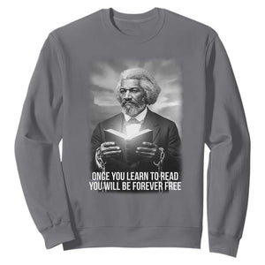 Frederick Douglass Sweatshirt Once You Learn To Read You Will Be Forever Free TS12 Charcoal Print Your Wear