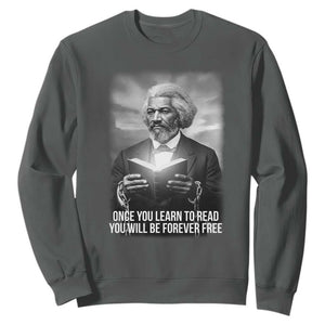 Frederick Douglass Sweatshirt Once You Learn To Read You Will Be Forever Free TS12 Dark Heather Print Your Wear