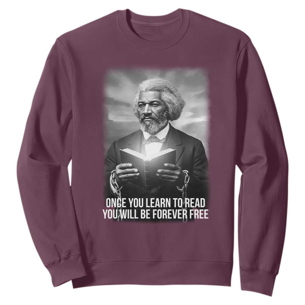 Frederick Douglass Sweatshirt Once You Learn To Read You Will Be Forever Free TS12 Maroon Print Your Wear
