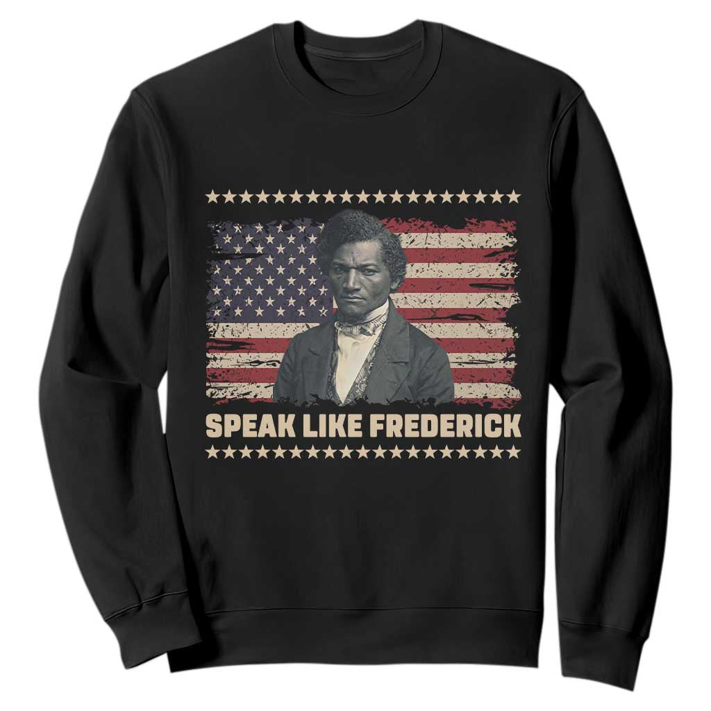 Speak Like Frederick Sweatshirt Black History Month Gift TS12 Black Print Your Wear