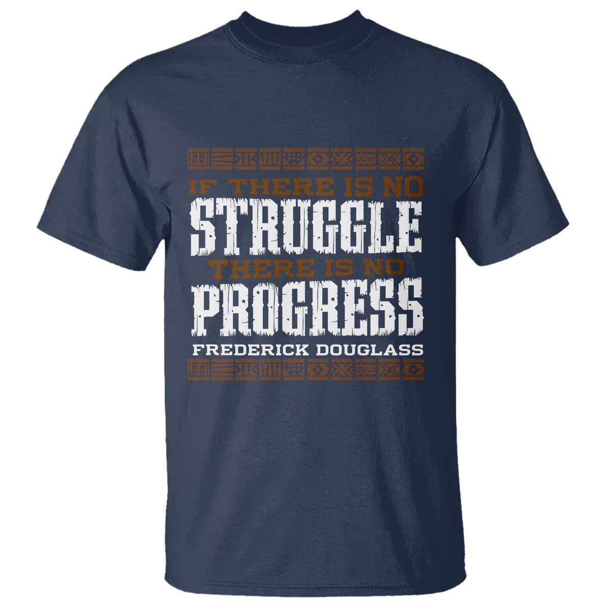 Frederick Douglass Empowerment Quote Gift T Shirt No Struggle No Progress TS12 Navy Print Your Wear