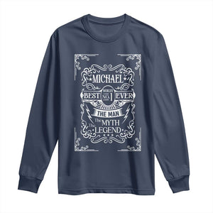 Michael The Man The Myth The Legend Long Sleeve Shirt Vintage Gift For Michael Name TS12 Navy Print Your Wear