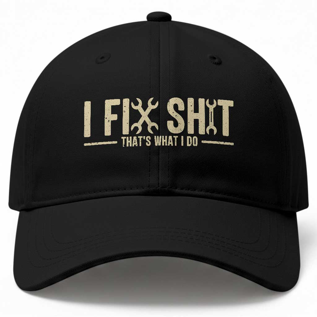 I Fix Shit Thats What I Do Baseball Cap Funny Handyman Gift TS12 Print Your Wear