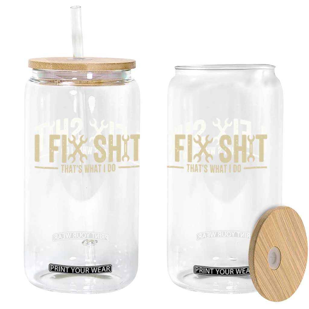 I Fix Shit Thats What I Do Glass Can Funny Handyman Gift TS12 Print Your Wear