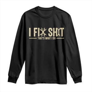 I Fix Shit Thats What I Do Long Sleeve Shirt Funny Handyman Gift TS12 Black Print Your Wear