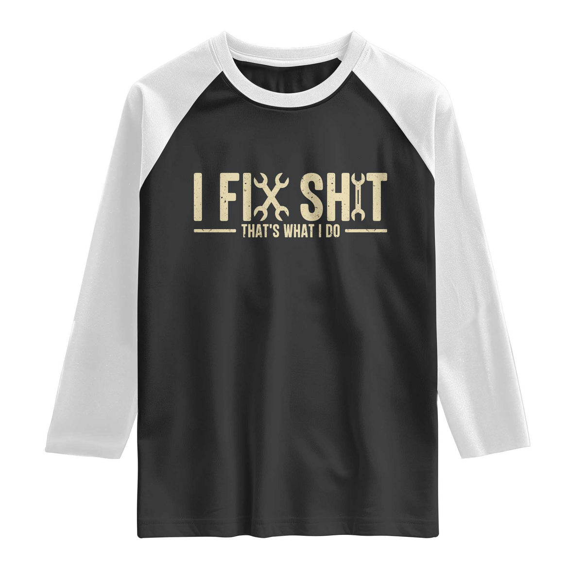 I Fix Shit Thats What I Do Raglan Shirt Funny Handyman Gift TS12 Black White Print Your Wear