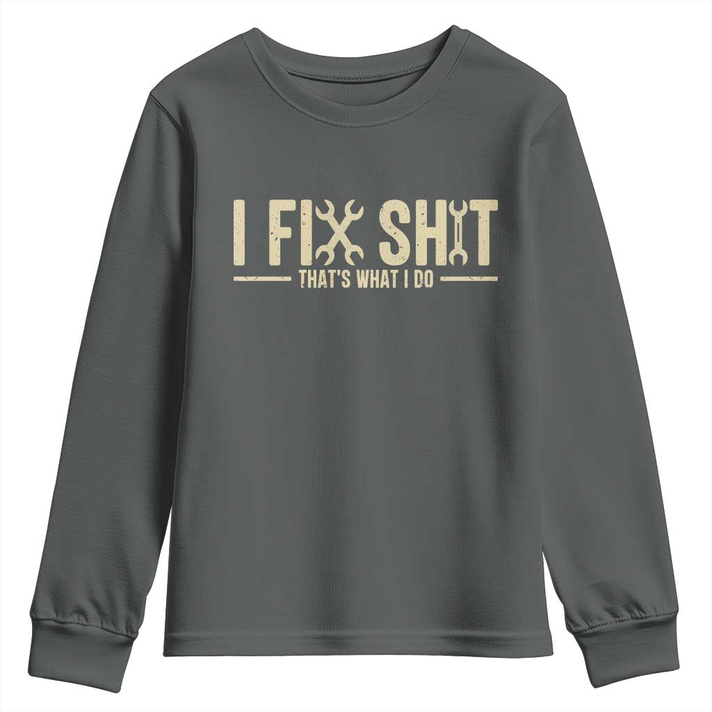 I Fix Shit Thats What I Do Youth Sweatshirt Funny Handyman Gift TS12 Dark Heather Print Your Wear