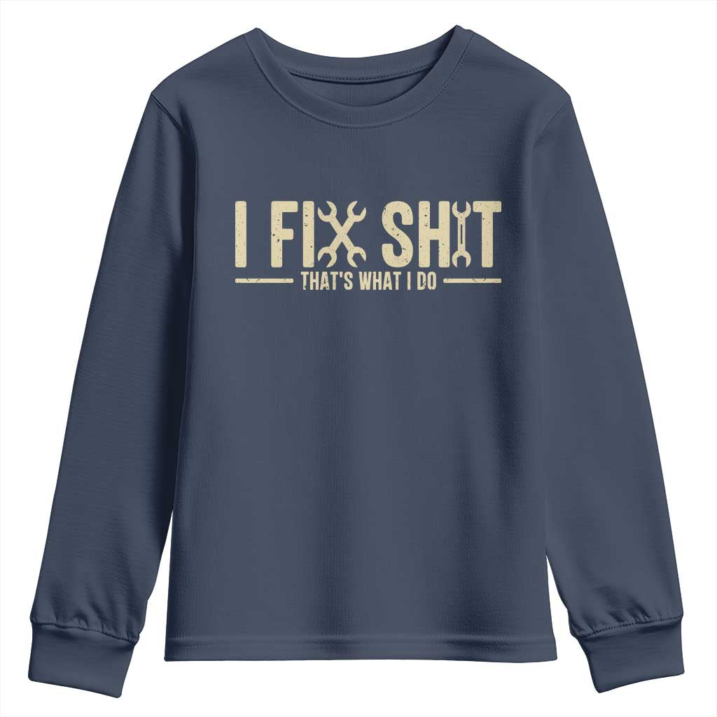I Fix Shit Thats What I Do Youth Sweatshirt Funny Handyman Gift TS12 Navy Print Your Wear
