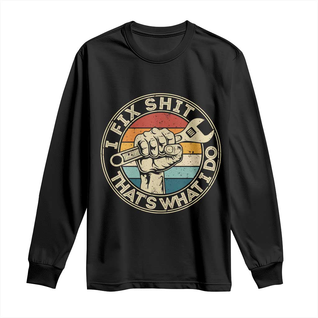 Auto Mechanic Dad Gift Long Sleeve Shirt Vintage I Fix Shit Thats What I Do TS12 Black Print Your Wear