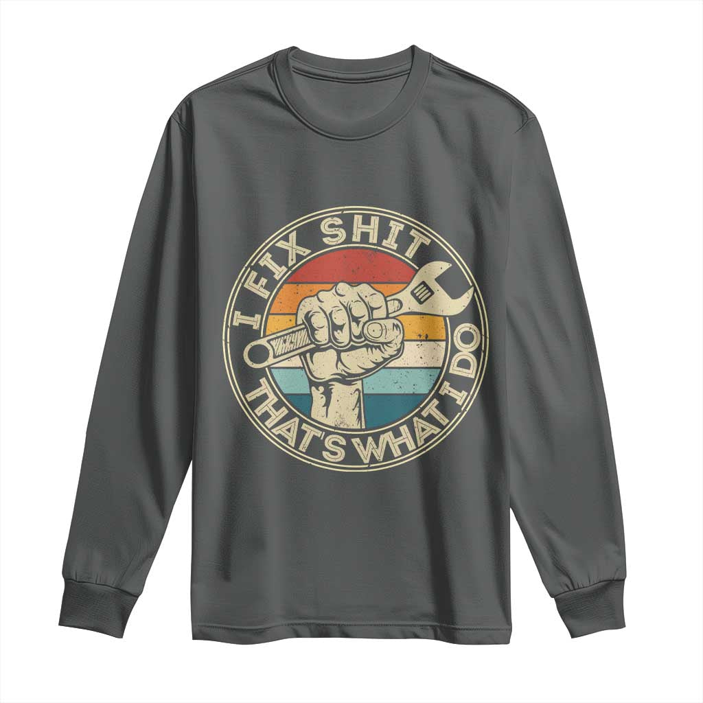 Auto Mechanic Dad Gift Long Sleeve Shirt Vintage I Fix Shit Thats What I Do TS12 Dark Heather Print Your Wear