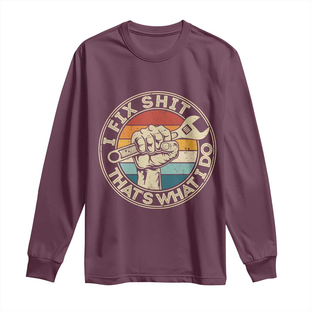 Auto Mechanic Dad Gift Long Sleeve Shirt Vintage I Fix Shit Thats What I Do TS12 Maroon Print Your Wear