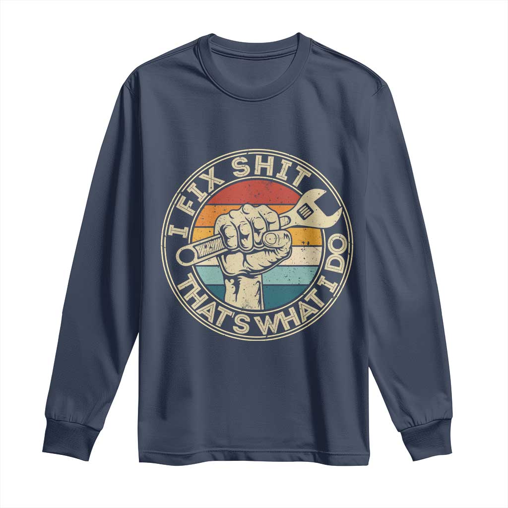 Auto Mechanic Dad Gift Long Sleeve Shirt Vintage I Fix Shit Thats What I Do TS12 Navy Print Your Wear