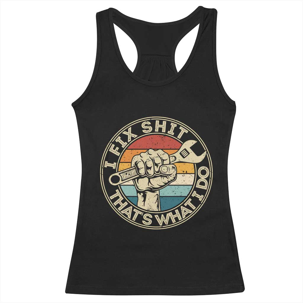 Auto Mechanic Dad Gift Racerback Tank Top Vintage I Fix Shit Thats What I Do TS12 Black Print Your Wear