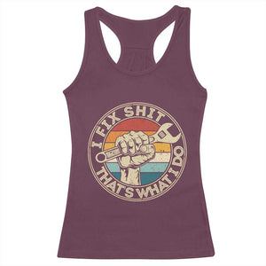 Auto Mechanic Dad Gift Racerback Tank Top Vintage I Fix Shit Thats What I Do TS12 Maroon Print Your Wear