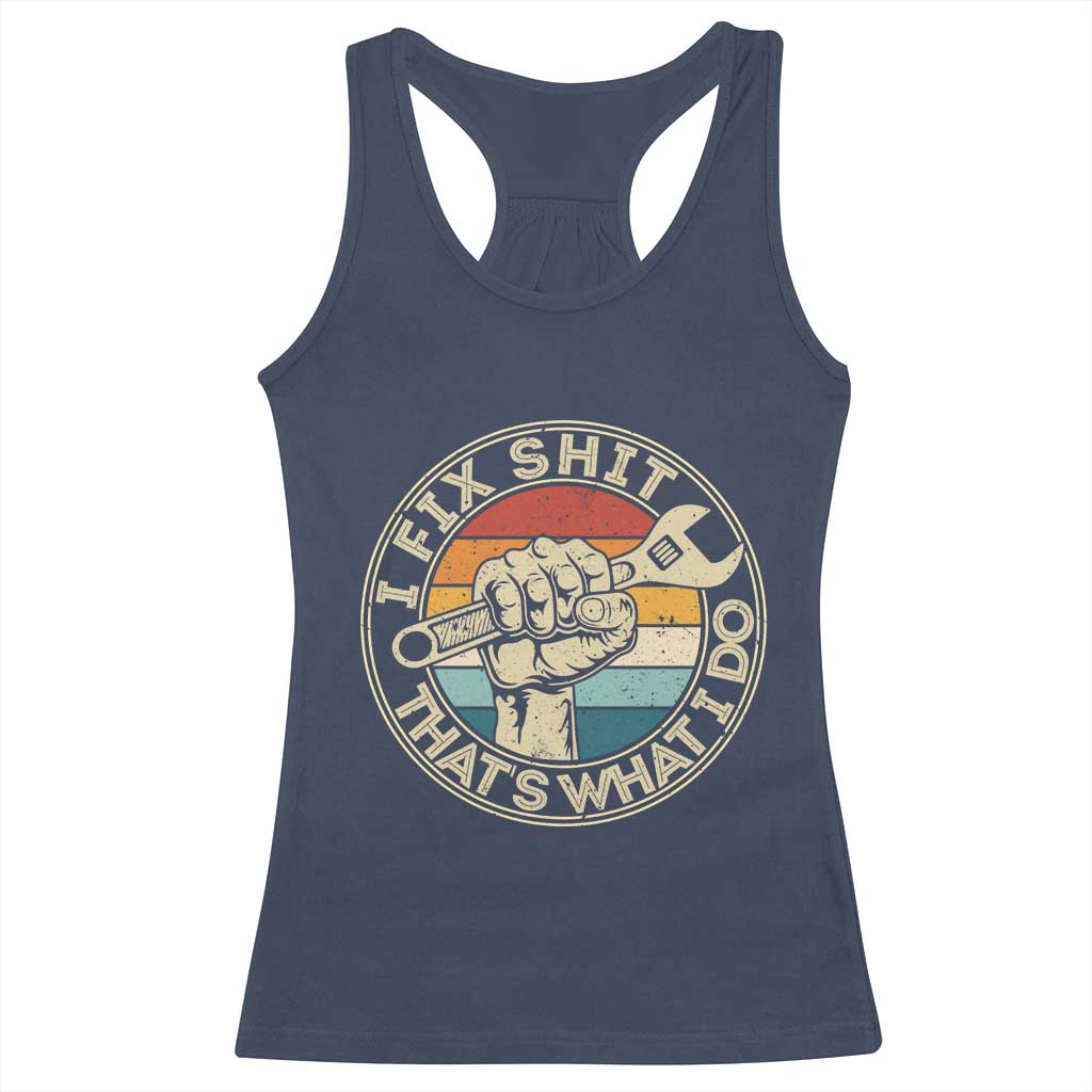Auto Mechanic Dad Gift Racerback Tank Top Vintage I Fix Shit Thats What I Do TS12 Navy Print Your Wear