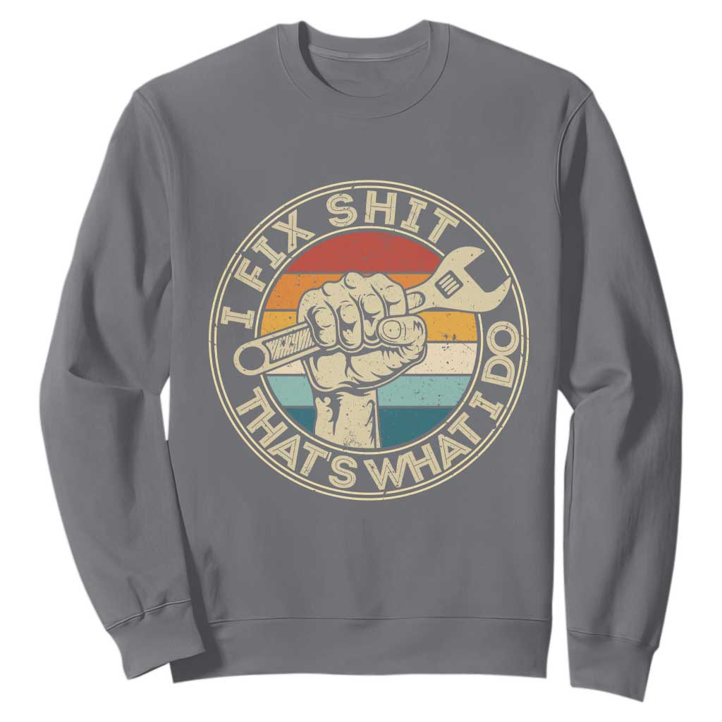 Auto Mechanic Dad Gift Sweatshirt Vintage I Fix Shit Thats What I Do TS12 Charcoal Print Your Wear