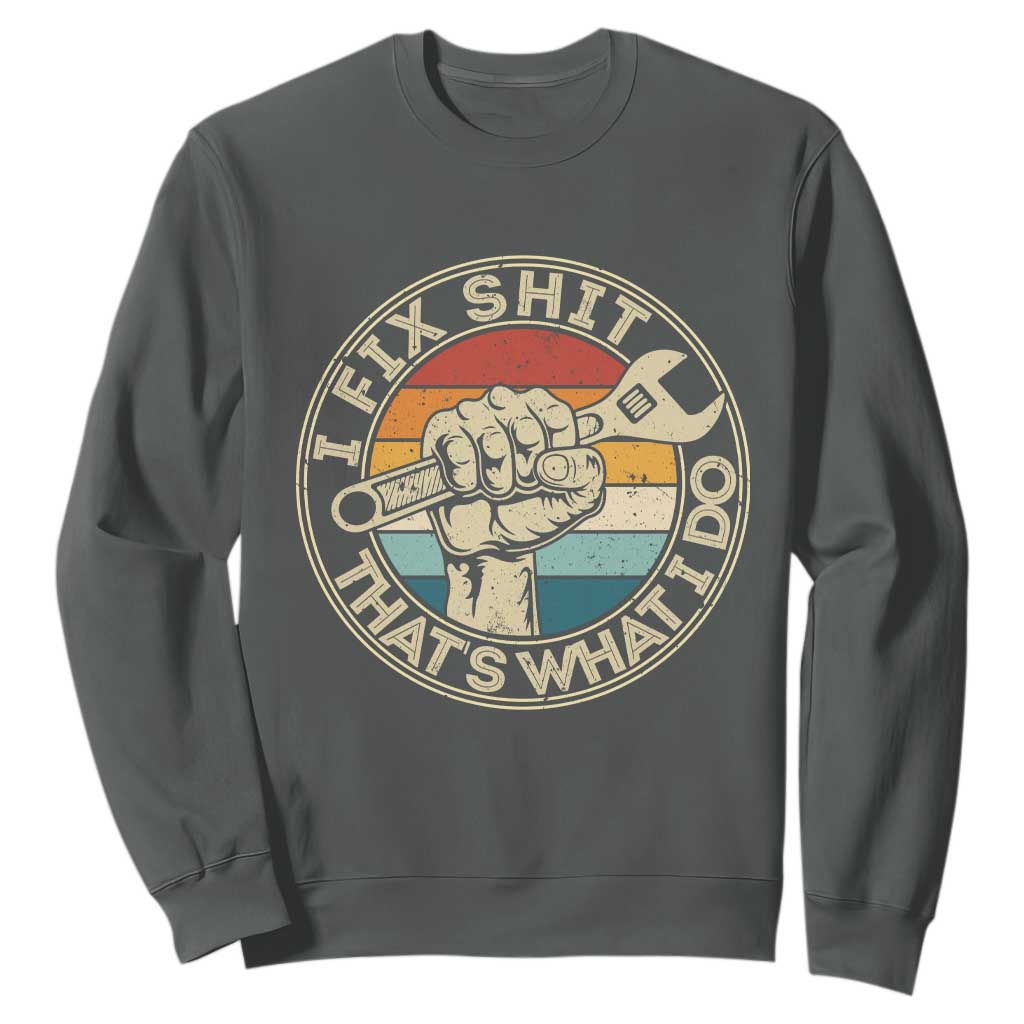 Auto Mechanic Dad Gift Sweatshirt Vintage I Fix Shit Thats What I Do TS12 Dark Heather Print Your Wear