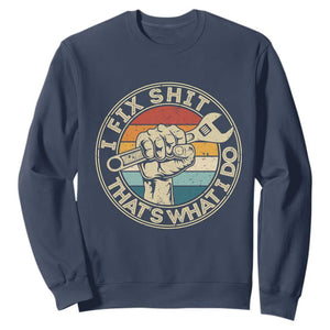 Auto Mechanic Dad Gift Sweatshirt Vintage I Fix Shit Thats What I Do TS12 Navy Print Your Wear