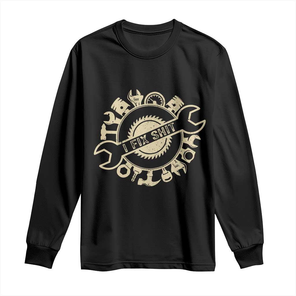 Funny Handyman Father's Day Gift Long Sleeve Shirt I Fix Shit TS12 Black Print Your Wear